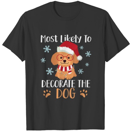 Most Likely To Decorate The Dog Christmas Family T Shirts