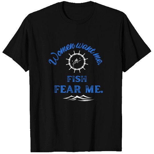 Women want me - Fish fear me Fishing Design T Shirts