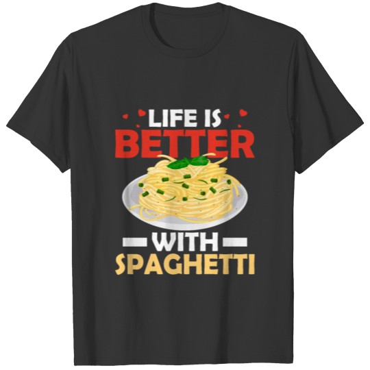 Life Is Better With Spaghetti Italian Food Pasta L T Shirts