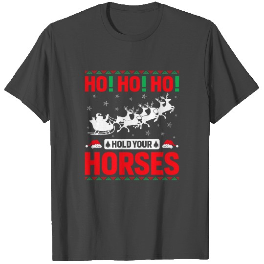 Ho Ho Ho Hold Your Horses T Shirts