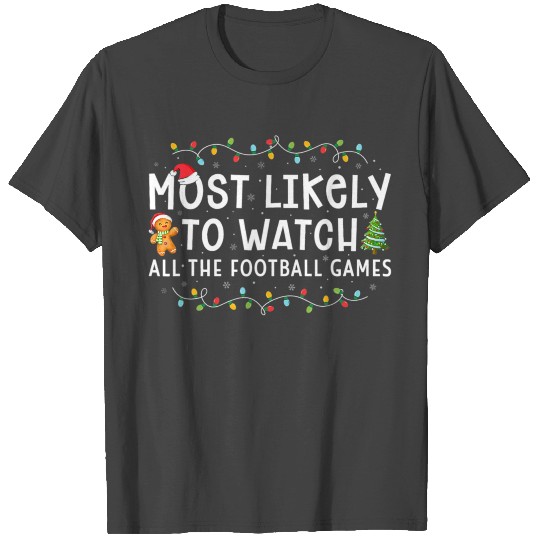 Most Likely To Watch All The Football Games Xmas T Shirts