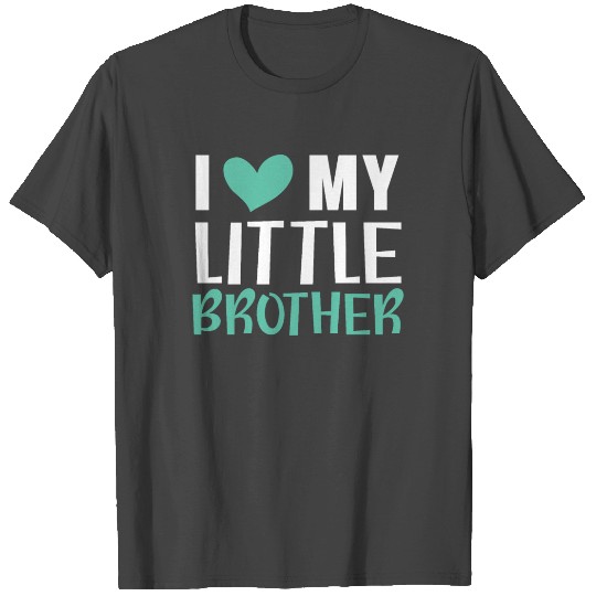 I Love My Little Brother Best Bro Ever Brotherhood T Shirts