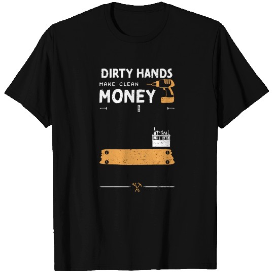 Dirty Hands Make Clean Money T Shirts