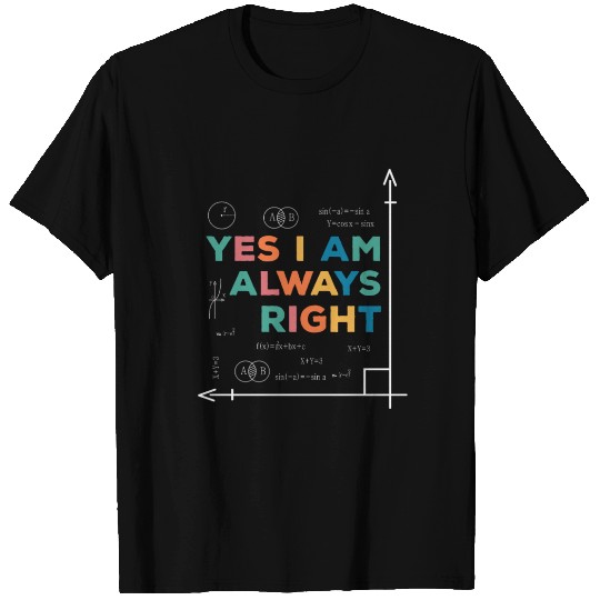 Yes I Am Always Right Funny Math Teacher T Shirts