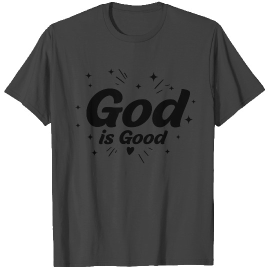 God is Good T Shirts