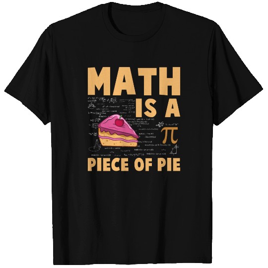 Math is a Piece of Pie - Pi Day & Math Lover T Shirts