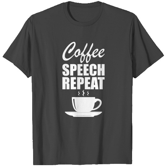 Speech Therapy - Coffee Speech Repeat T Shirts
