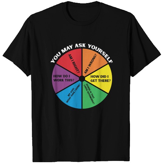 You May Ask Yourself T Shirts