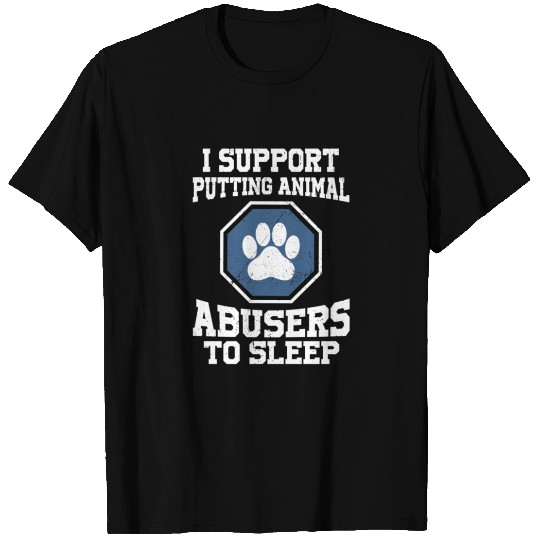 I support putting animal abusers to sleep T Shirts
