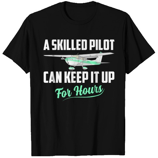 A Skilled Pilot Can Keep It Up For Hours Aviation T Shirts