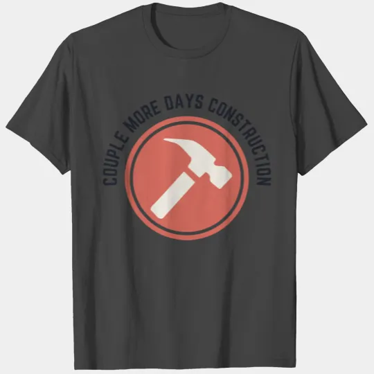 Couple More Days Construction T Shirts