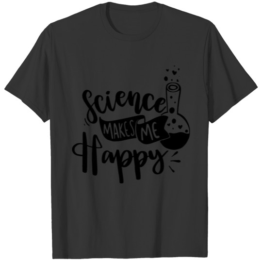 Science Happy Nerd Geek Teacher Student Gift Ideas T Shirts