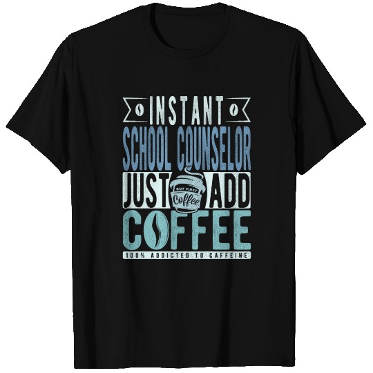 Instant School Counselor Just Add Coffee T Shirts