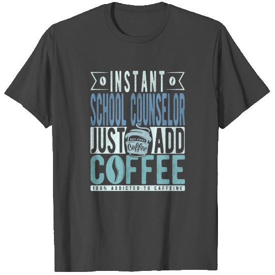 Instant School Counselor Just Add Coffee T Shirts