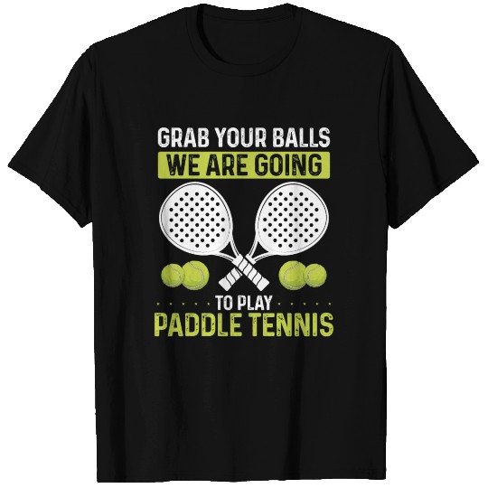 Paddle Tennis Player Match Grab your Balls T Shirts