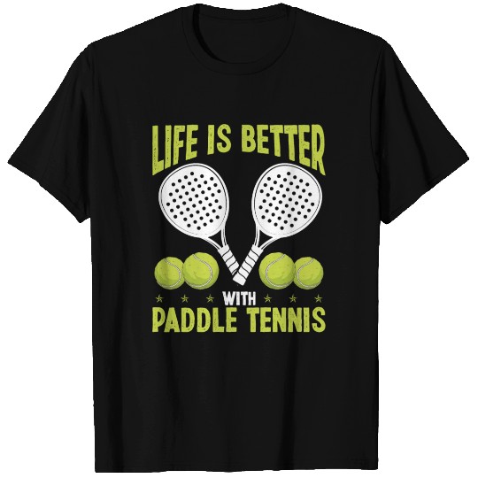 Paddle Tennis Player Match Life is better with T Shirts