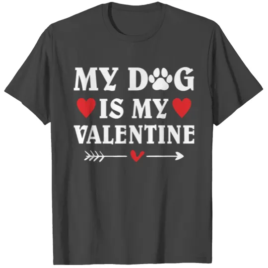 MY Dog is my valentine T Shirts