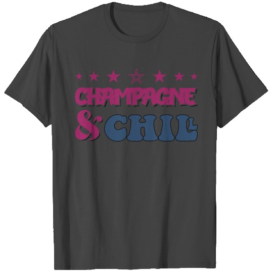 Champagne And Chill T Shirts