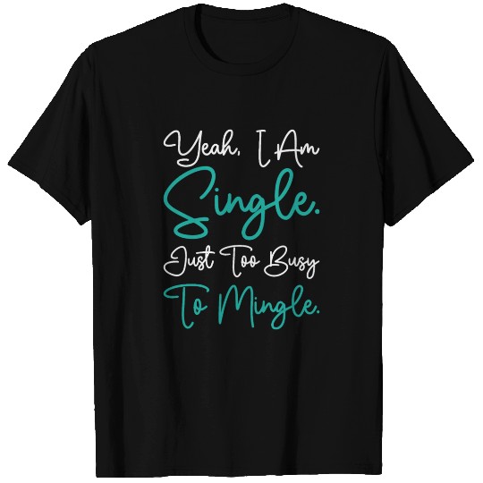 Busy Single Independent Mingle Relationship T Shirts