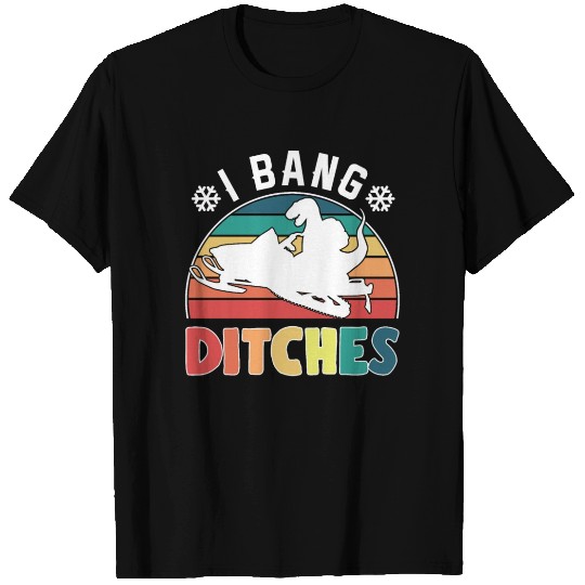 Snowmobiling Lovers I Bang Ditches Snowmobile Gift T Shirts