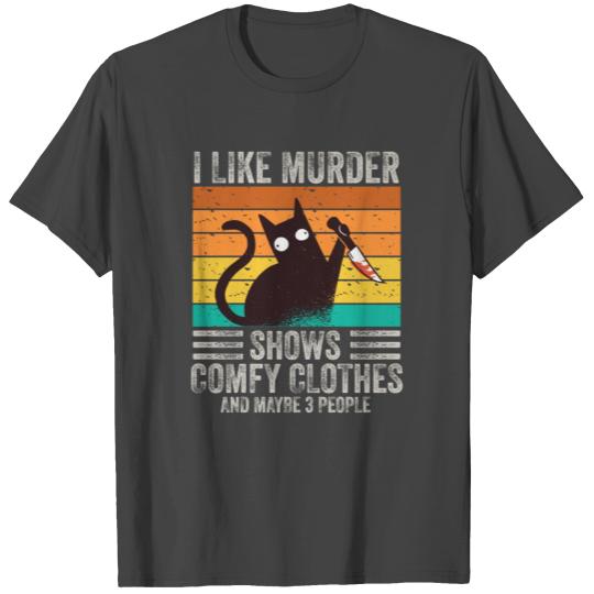 I Like Murder Shows Comfy Clothes And 3 People T Shirts