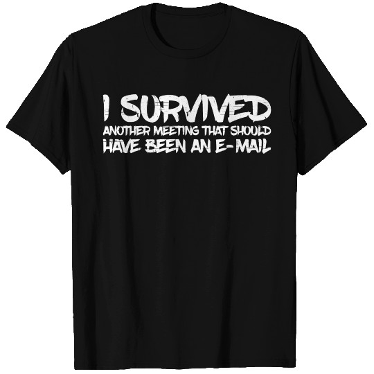 I Survived Another Meeting 31 T Shirts