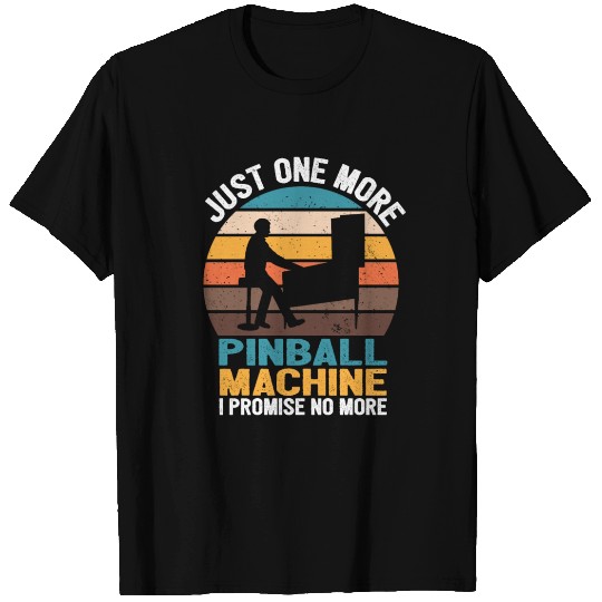 Just One More Pinball Machine I Promise T Shirts