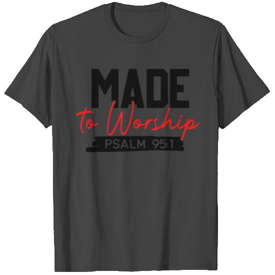 MADE TO WORSHIP T Shirts