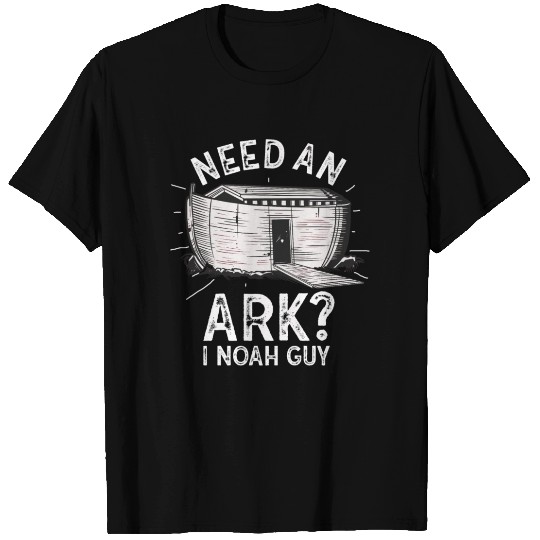 Need an Ark I Noah Guy Christian Pun T Shirts