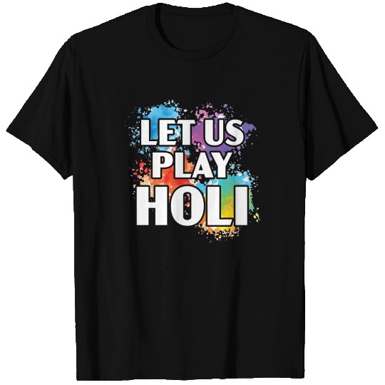 Let Us Play Holi Hindu Buddhist Holi Festival T Shirts