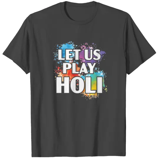 Let Us Play Holi Hindu Buddhist Holi Festival T Shirts
