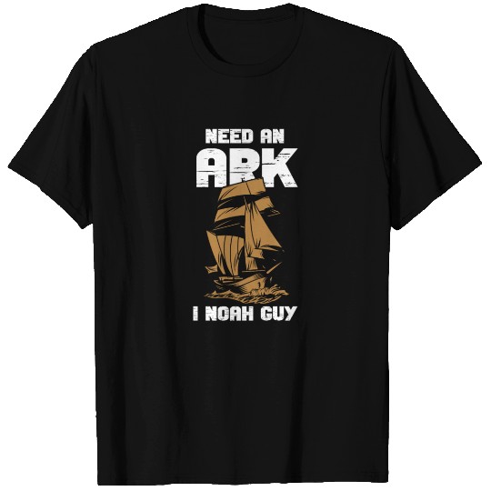 Need an Ark I Noah Guy Christian Pun T Shirts