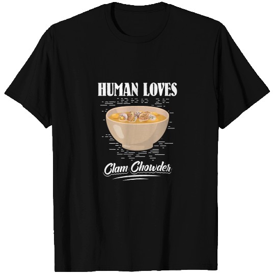 Human loves Clam Chowder T Shirts