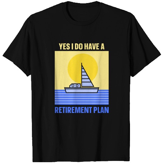 Yes I Do Have A Retirement Plan Sail Sailor T Shirts