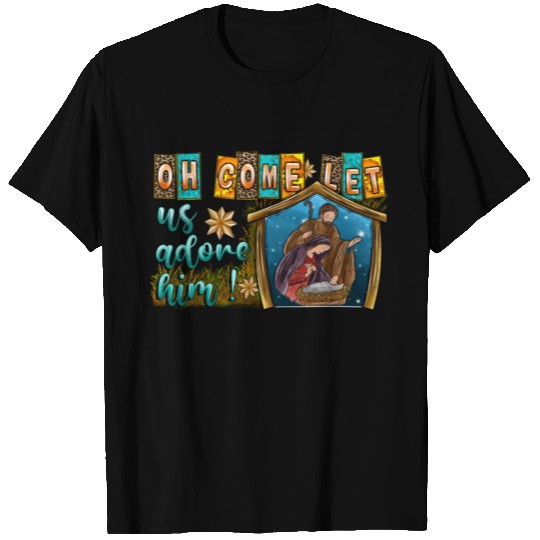 Oh Come Let Us Adore Him T Shirts