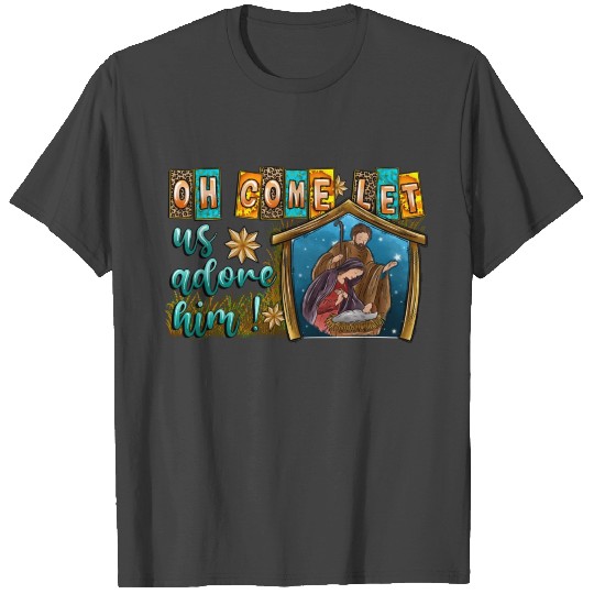 Oh Come Let Us Adore Him T Shirts