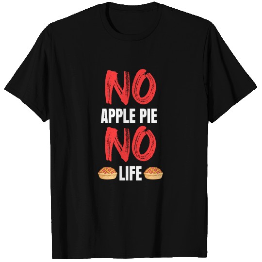 No Apple Pie No Life T Shirts