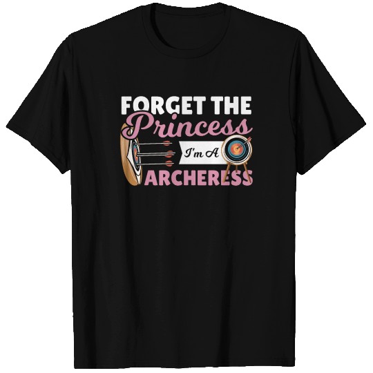 Forget the Princess I'm A Archeress Archery T Shirts