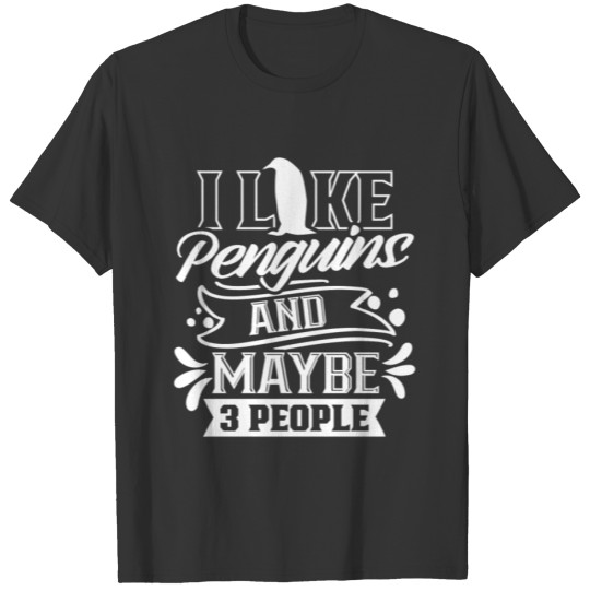 I Like Penguins And Maybe 3 People Penguin Animal T Shirts