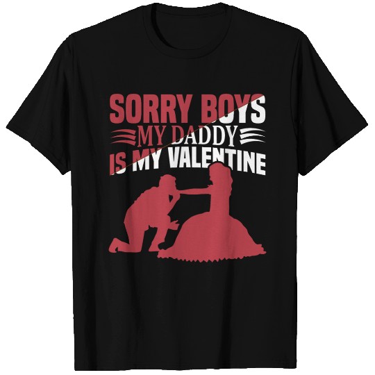 Sorry Boys my Dad is my Valentine T Shirts