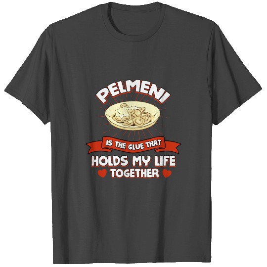 Pelmeni Holds My Life Together Funny Dumpling Humo T Shirts