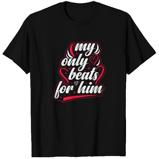 My only beats for him Valentine's Day T Shirts