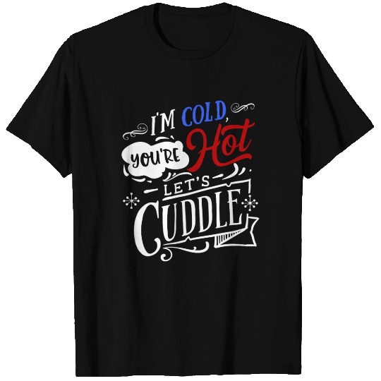 I'm Cold You're Hot Let's Cuddle Funny Couples T Shirts