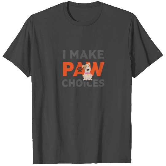 I Make Paw Choices, I Make Poor Choices Dog Lovers T Shirts