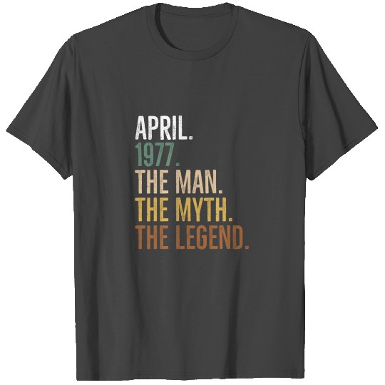 April 1977 The Man The Myth The Legend T Shirts