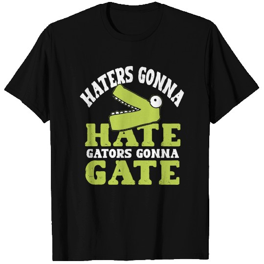Haters gonna hate, gators gonna gate! T Shirts