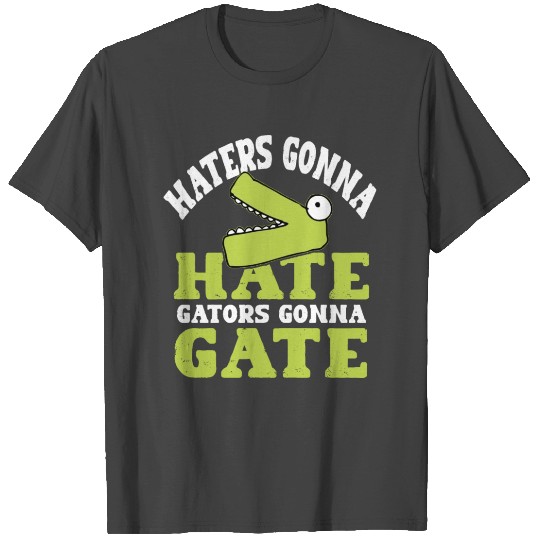 Haters gonna hate, gators gonna gate! T Shirts