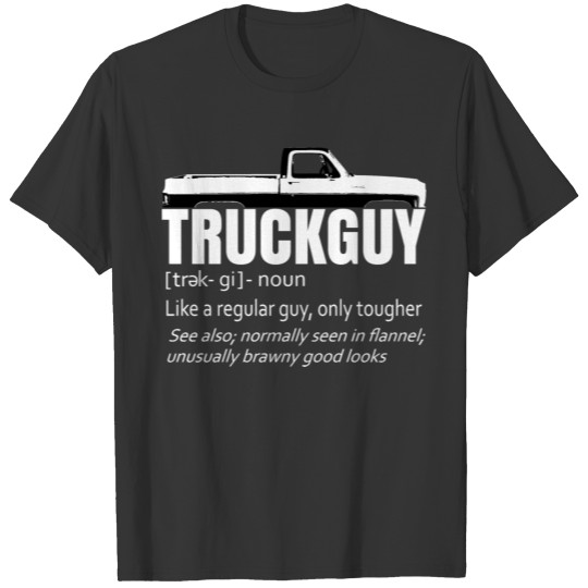 Truck Guy Definition Funny Short Bed Squarebody T Shirts
