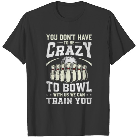 Funny Crazy Bowling Bowlers Ten Pin Players Men Wo T Shirts