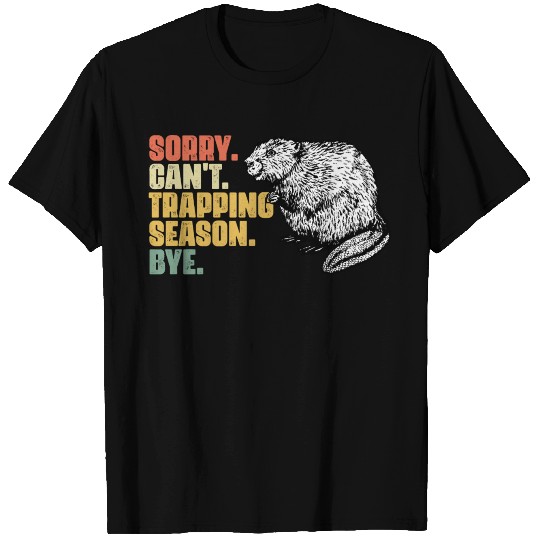 Sorry Can't Funny Beaver Trapping Season For A T Shirts